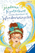 Madame Kunterbunt, Band 2: Madame Kunterbunt und das Abenteuer der Wunderwünsche